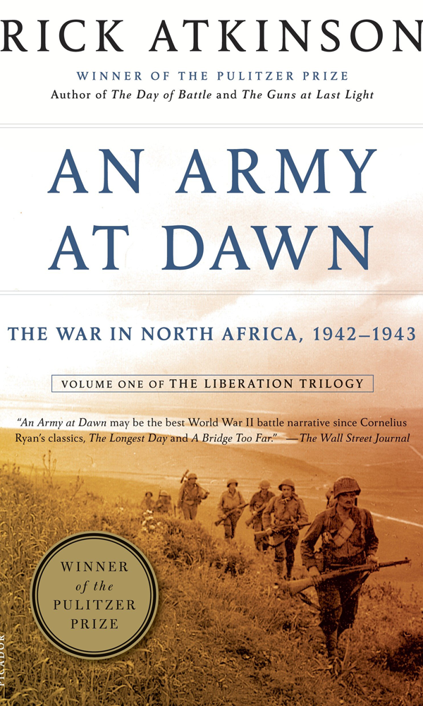 An Army at Dawn- The War in North Africa 1942-1943 Volume One of the Liberation Trilogy by Rick Atkinson