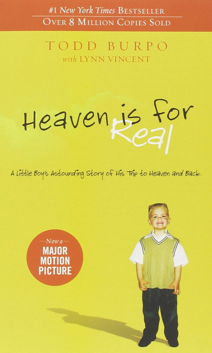 Heaven is for Real- A Little Boy's Astounding Story of His Trip to Heaven and Back by Todd Burpo
