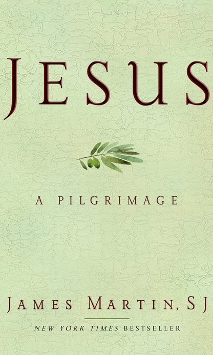 Jesus- A Pilgrimage by James Martin